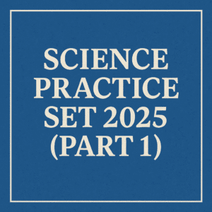 Science Practice Set 2025 (Part 1)